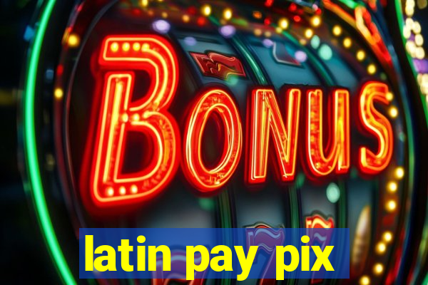 latin pay pix